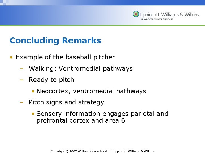 Concluding Remarks • Example of the baseball pitcher – Walking: Ventromedial pathways – Ready