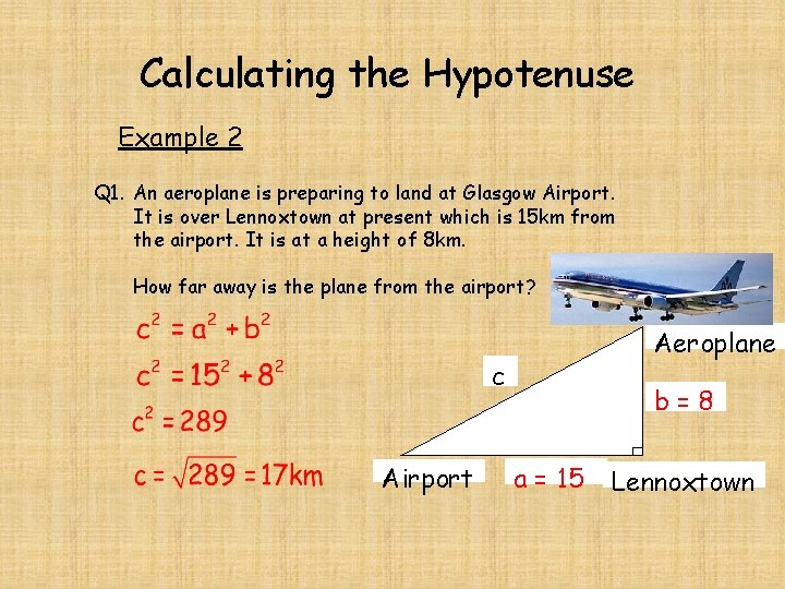Calculating the Hypotenuse Example 2 Q 1. An aeroplane is preparing to land at Calculating the Hypotenuse Example 2 Q 1. An aeroplane is preparing to land at