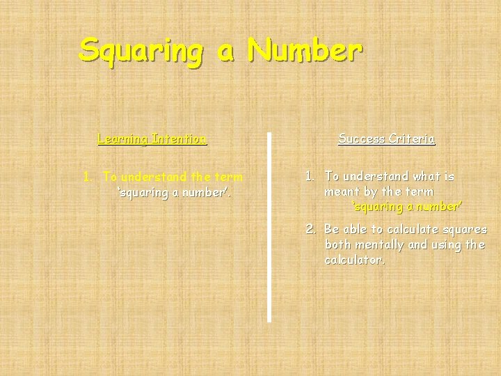 Squaring a Number Learning Intention 1. To understand the term ‘squaring a number’. Success Squaring a Number Learning Intention 1. To understand the term ‘squaring a number’. Success