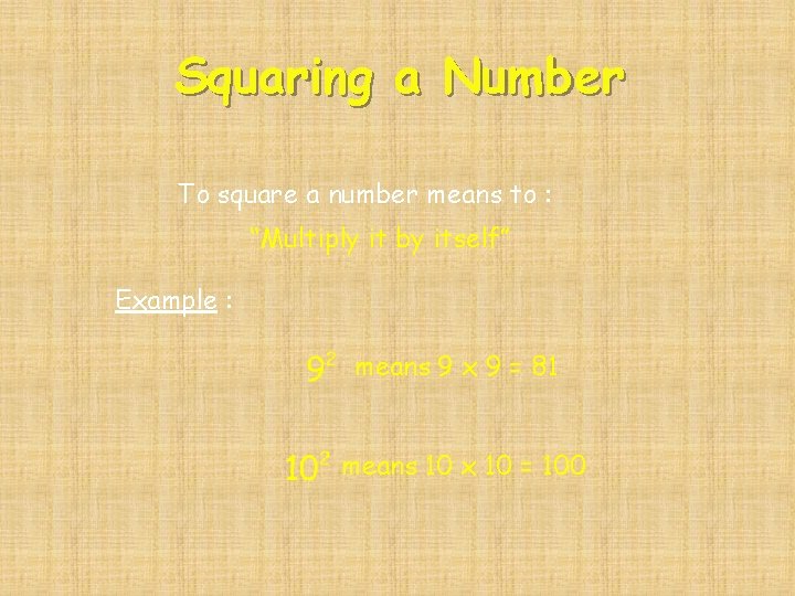 Squaring a Number To square a number means to : “Multiply it by itself” Squaring a Number To square a number means to : “Multiply it by itself”