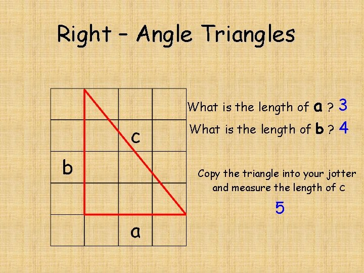 Right – Angle Triangles a? 3 What is the length of b ? 4 Right – Angle Triangles a? 3 What is the length of b ? 4