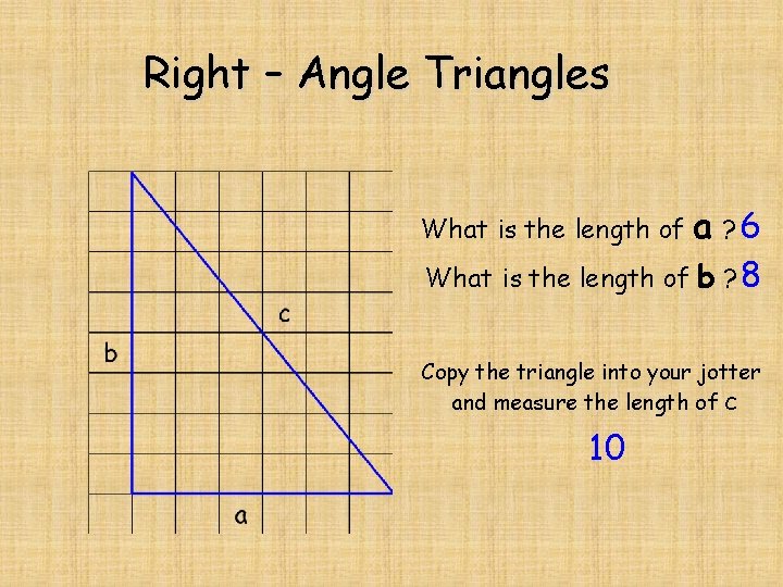 Right – Angle Triangles a ? 6 What is the length of b ? Right – Angle Triangles a ? 6 What is the length of b ?