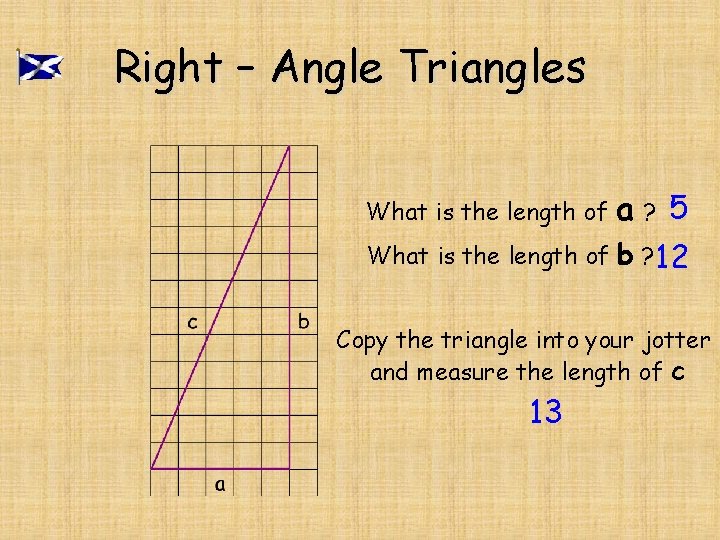 Right – Angle Triangles What is the length of a? 5 What is the Right – Angle Triangles What is the length of a? 5 What is the