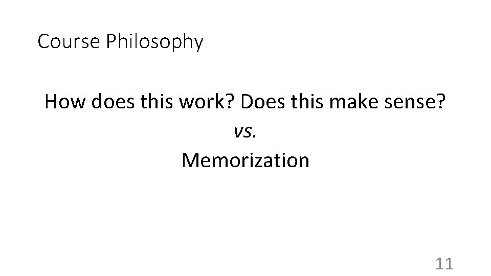Course Philosophy How does this work? Does this make sense? vs. Memorization 11 