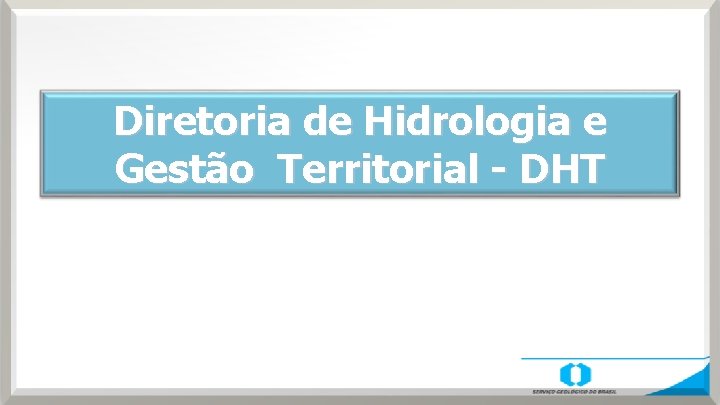 Diretoria de Hidrologia e Gestão Territorial - DHT 