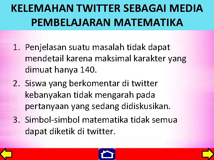 KELEMAHAN TWITTER SEBAGAI MEDIA PEMBELAJARAN MATEMATIKA 1. Penjelasan suatu masalah tidak dapat mendetail karena