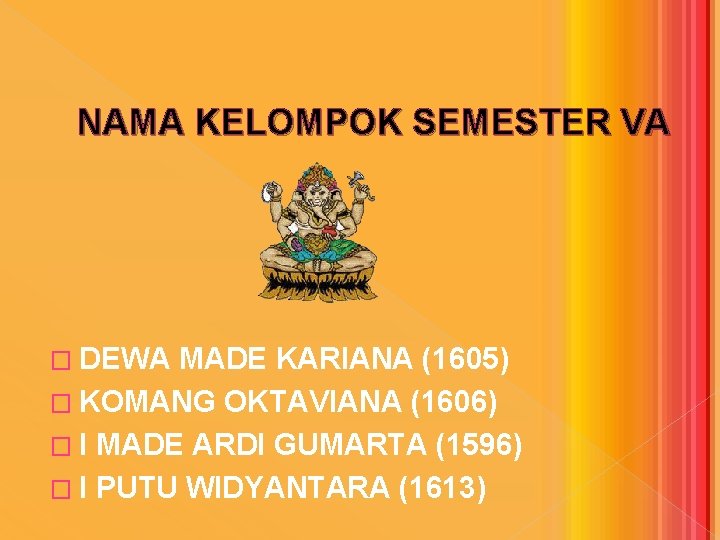 NAMA KELOMPOK SEMESTER VA � DEWA MADE KARIANA (1605) � KOMANG OKTAVIANA (1606) �