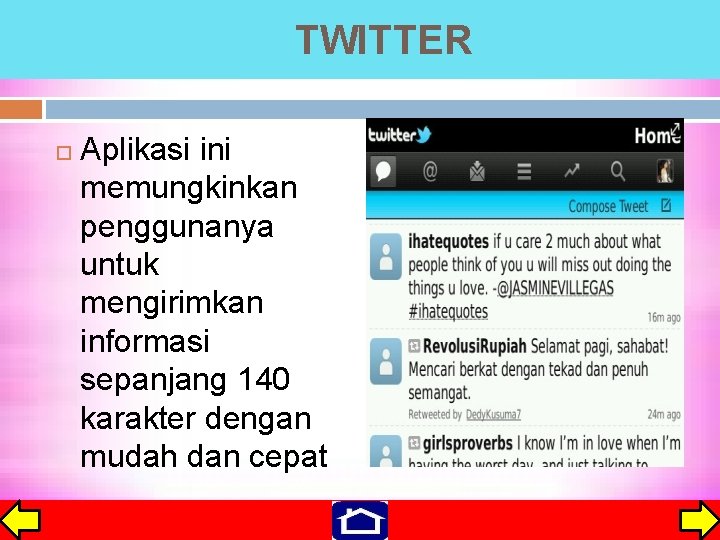 TWITTER Aplikasi ini memungkinkan penggunanya untuk mengirimkan informasi sepanjang 140 karakter dengan mudah dan