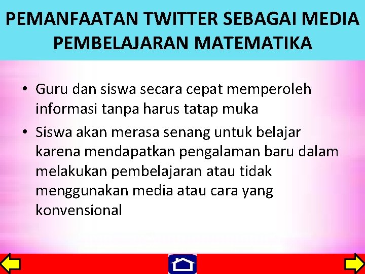 PEMANFAATAN TWITTER SEBAGAI MEDIA PEMBELAJARAN MATEMATIKA • Guru dan siswa secara cepat memperoleh informasi