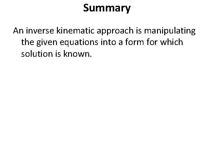 Summary An inverse kinematic approach is manipulating the given equations into a form for