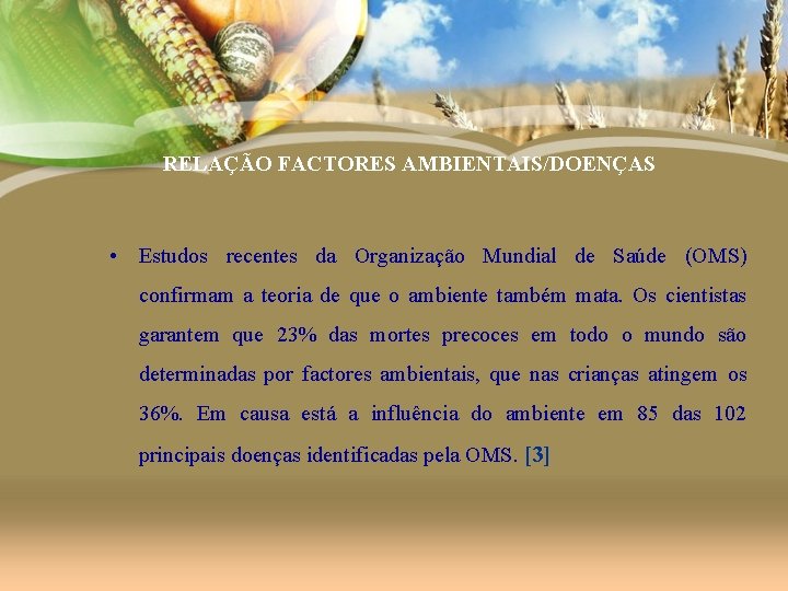 RELAÇÃO FACTORES AMBIENTAIS/DOENÇAS • Estudos recentes da Organização Mundial de Saúde (OMS) confirmam a
