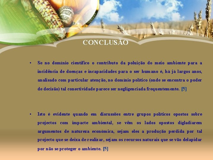 CONCLUSÃO • Se no domínio cientifico o contributo da poluição do meio ambiente para