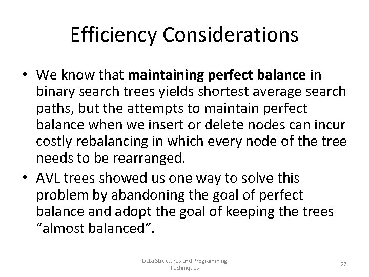 Efficiency Considerations • We know that maintaining perfect balance in binary search trees yields