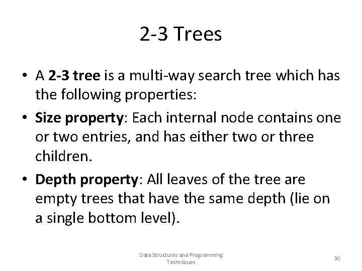 2 -3 Trees • A 2 -3 tree is a multi-way search tree which