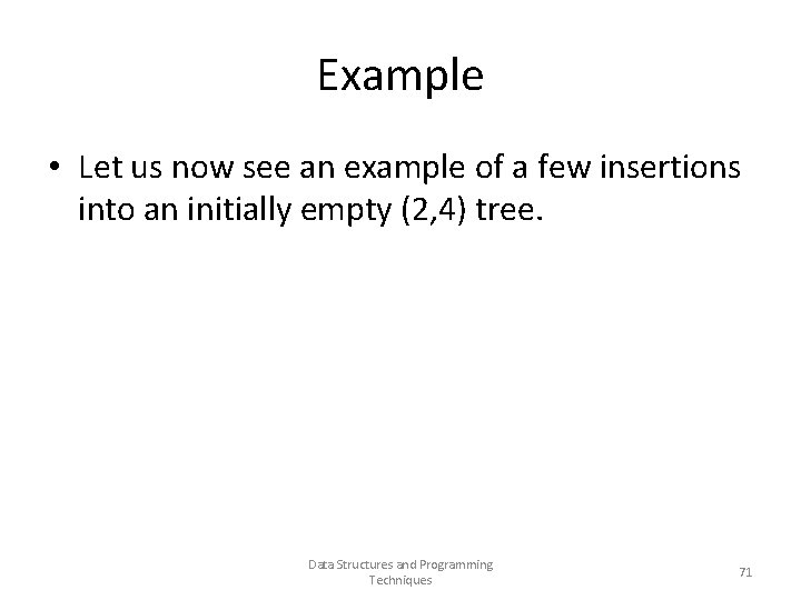 Example • Let us now see an example of a few insertions into an