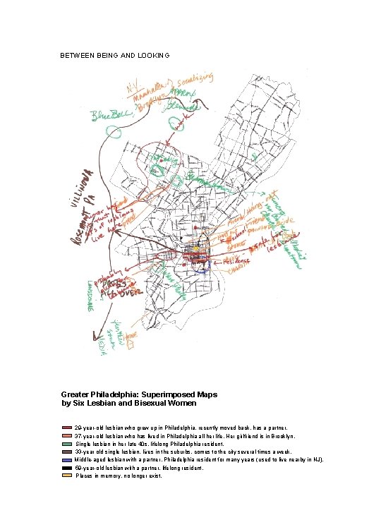 BETWEEN BEING AND LOOKING Greater Philadelphia: Superimposed Maps by Six Lesbian and Bisexual Women