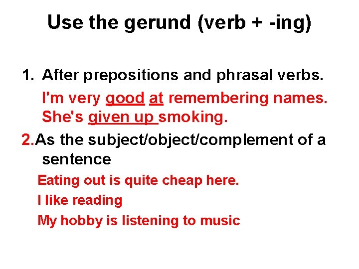 Use the gerund (verb + -ing) 1. After prepositions and phrasal verbs. I'm very