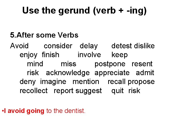 Use the gerund (verb + -ing) 5. After some Verbs Avoid consider delay detest
