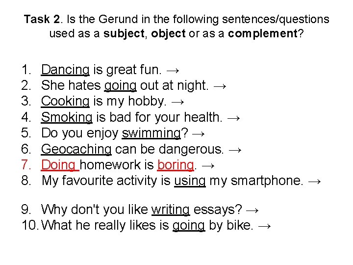 Task 2. Is the Gerund in the following sentences/questions used as a subject, object