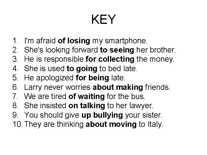 KEY 1. I'm afraid of losing my smartphone. 2. She's looking forward to seeing