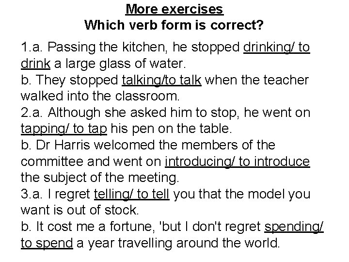 More exercises Which verb form is correct? 1. a. Passing the kitchen, he stopped
