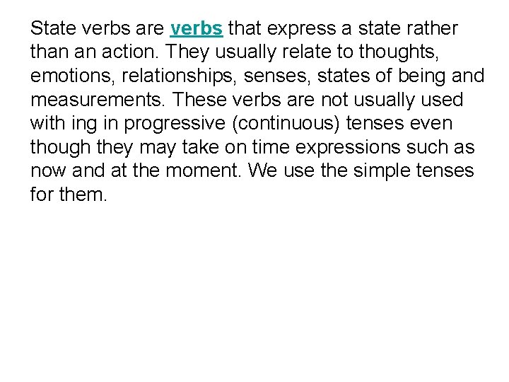 State verbs are verbs that express a state rather than an action. They usually