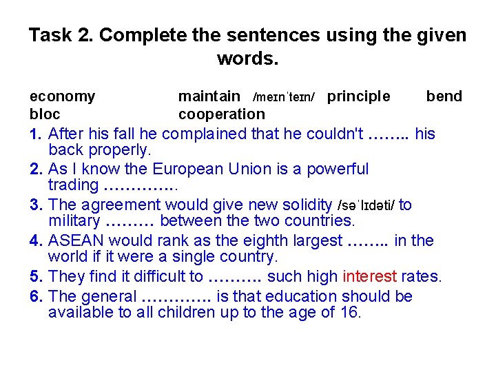 Task 2. Complete the sentences using the given words. economy maintain /meɪnˈteɪn/ principle bend