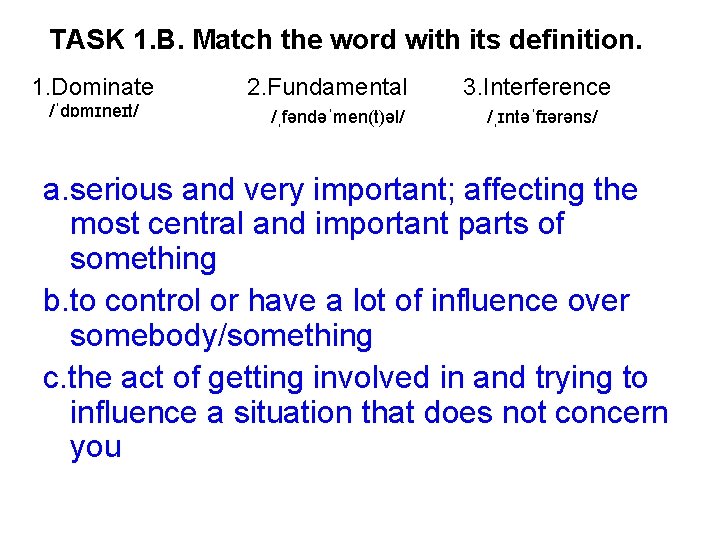 TASK 1. B. Match the word with its definition. 1. Dominate /ˈdɒmɪneɪt/ 2. Fundamental