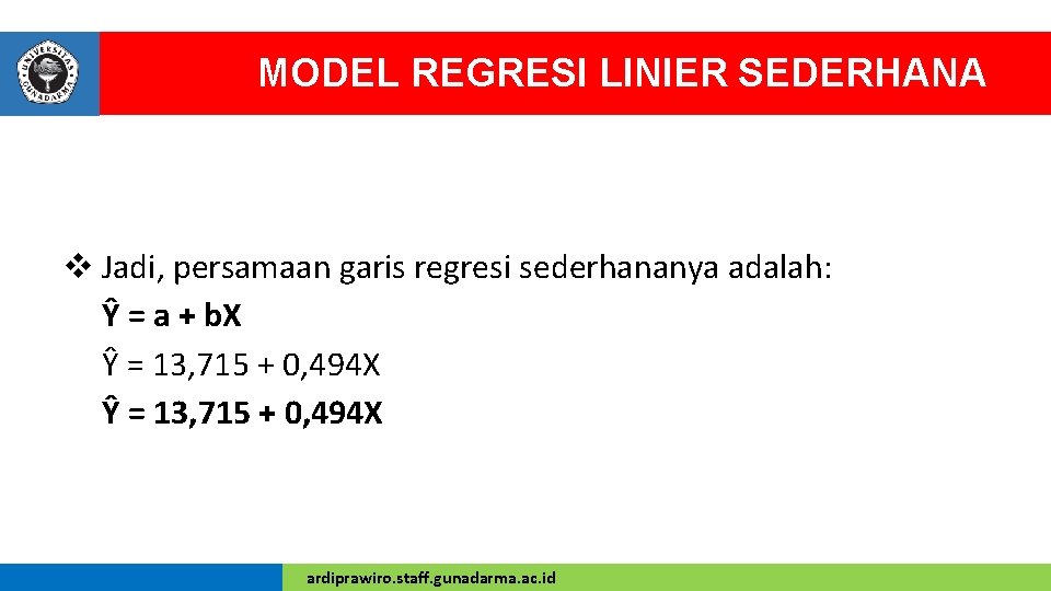MODEL REGRESI LINIER SEDERHANA v Jadi, persamaan garis regresi sederhananya adalah: Ŷ = a