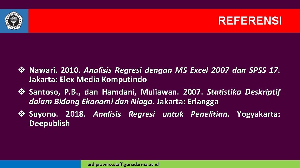 REFERENSI v Nawari. 2010. Analisis Regresi dengan MS Excel 2007 dan SPSS 17. Jakarta: