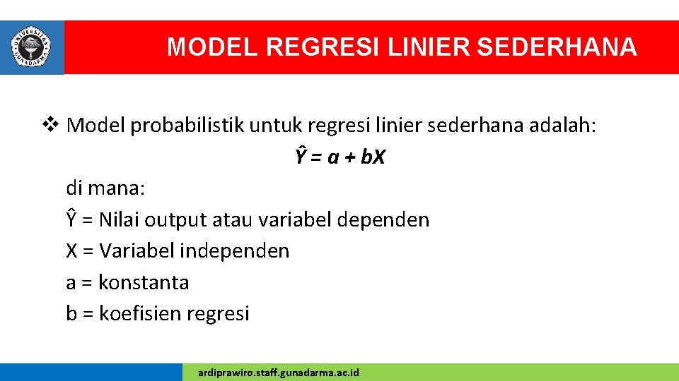 MODEL REGRESI LINIER SEDERHANA v Model probabilistik untuk regresi linier sederhana adalah: Ŷ =