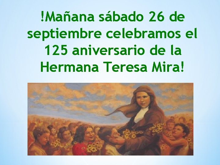 !Mañana sábado 26 de septiembre celebramos el 125 aniversario de la Hermana Teresa Mira!