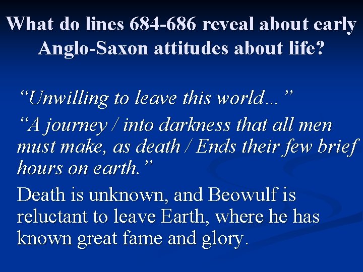 What do lines 684 -686 reveal about early Anglo-Saxon attitudes about life? “Unwilling to