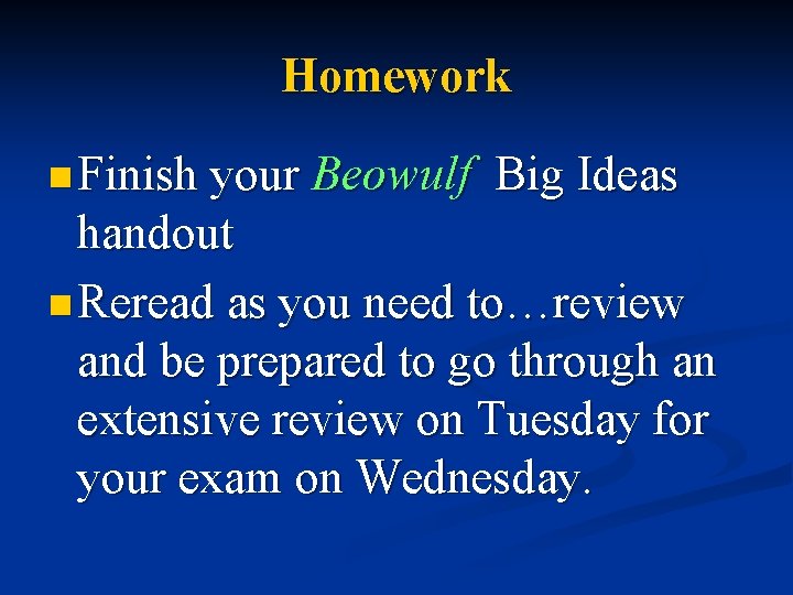 Homework n Finish your Beowulf Big Ideas handout n Reread as you need to…review