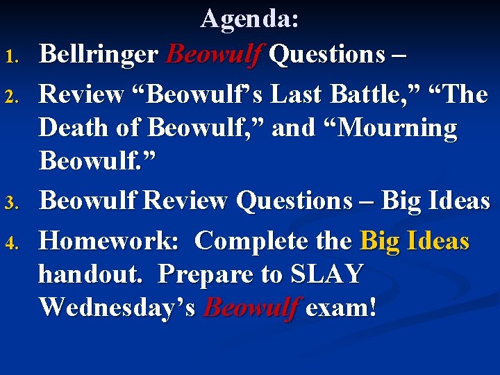 1. 2. 3. 4. Agenda: Bellringer Beowulf Questions – Review “Beowulf’s Last Battle, ”