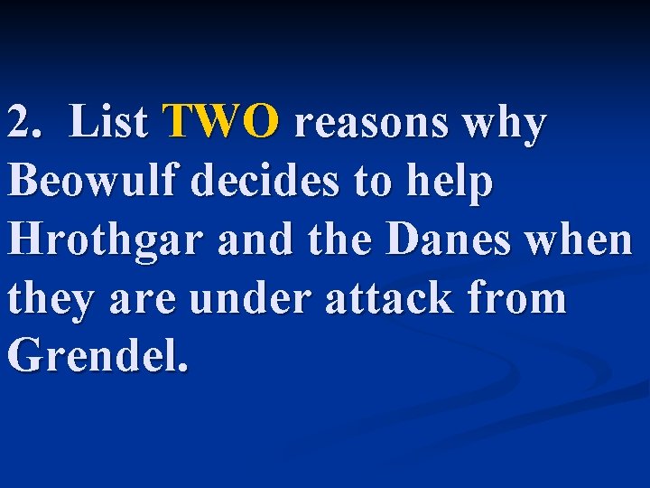 2. List TWO reasons why Beowulf decides to help Hrothgar and the Danes when