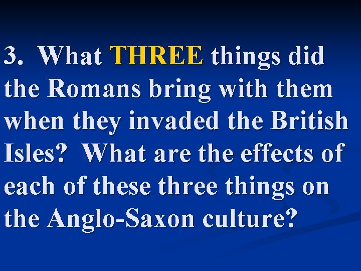 3. What THREE things did the Romans bring with them when they invaded the
