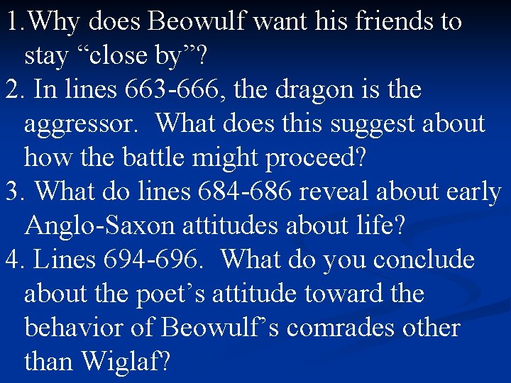 1. Why does Beowulf want his friends to stay “close by”? 2. In lines