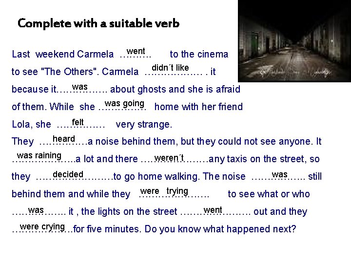 Complete with a suitable verb went Last weekend Carmela ………. to the cinema didn´t