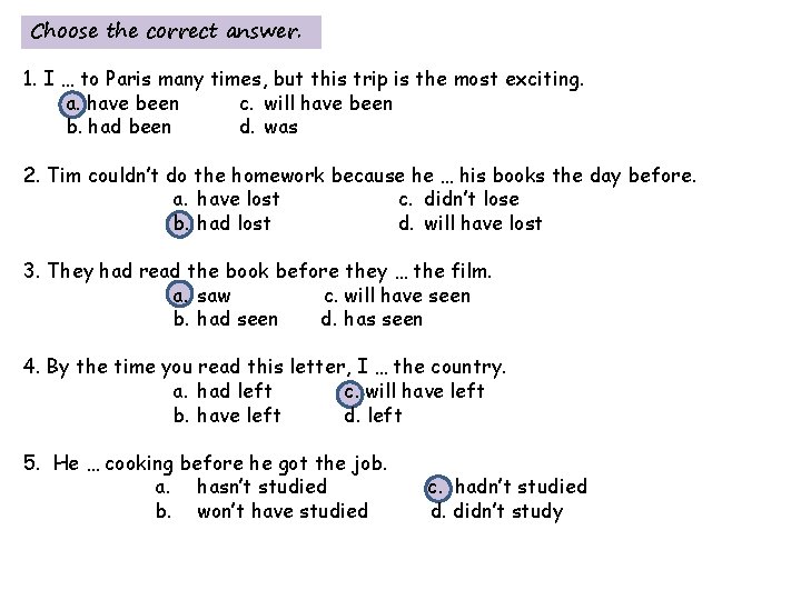 Choose the correct answer. 1. I … to Paris many times, but this trip