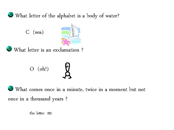 What letter of the alphabet is a body of water? C (sea) What letter