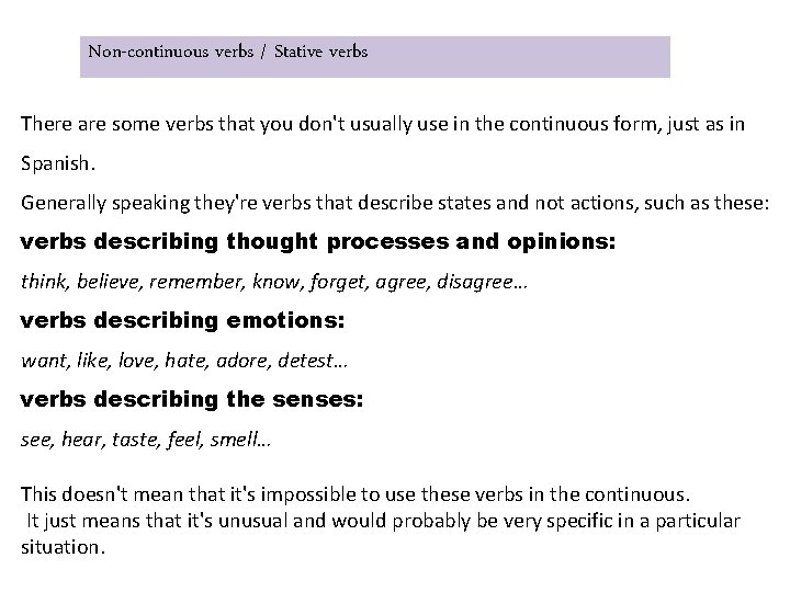 Non-continuous verbs / Stative verbs There are some verbs that you don't usually use