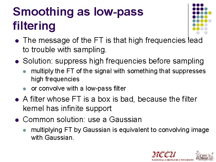 Smoothing as low-pass filtering l l The message of the FT is that high