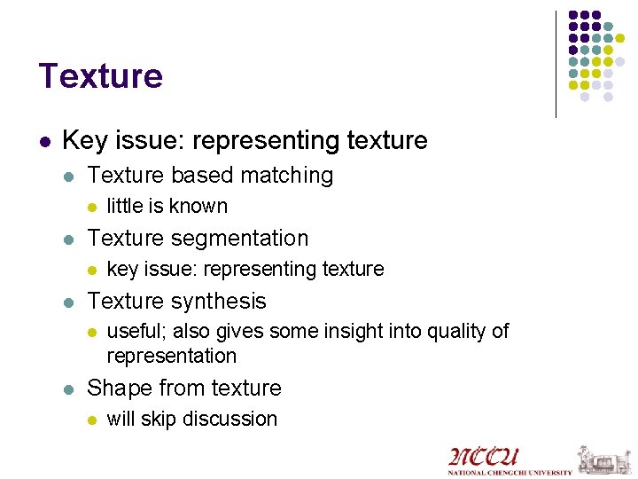 Texture l Key issue: representing texture l Texture based matching l l Texture segmentation