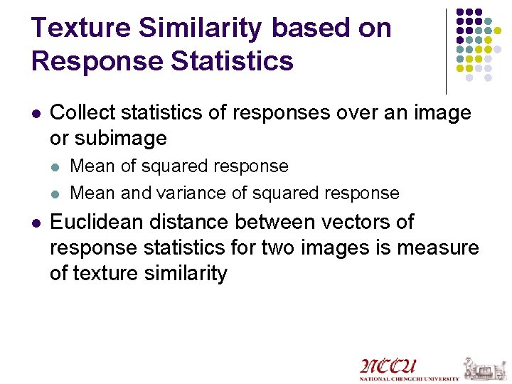 Texture Similarity based on Response Statistics l Collect statistics of responses over an image