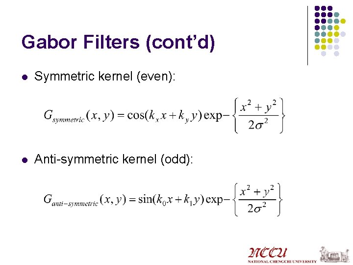 Gabor Filters (cont’d) l Symmetric kernel (even): l Anti-symmetric kernel (odd): 