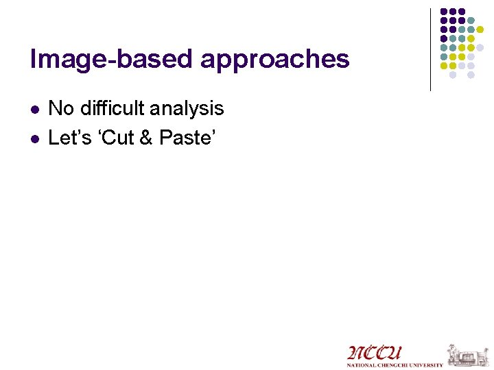 Image-based approaches l l No difficult analysis Let’s ‘Cut & Paste’ 