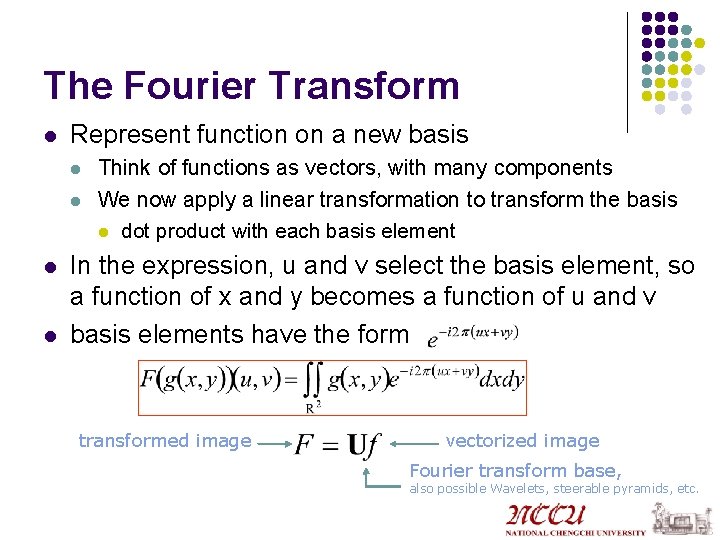 The Fourier Transform l Represent function on a new basis l l Think of
