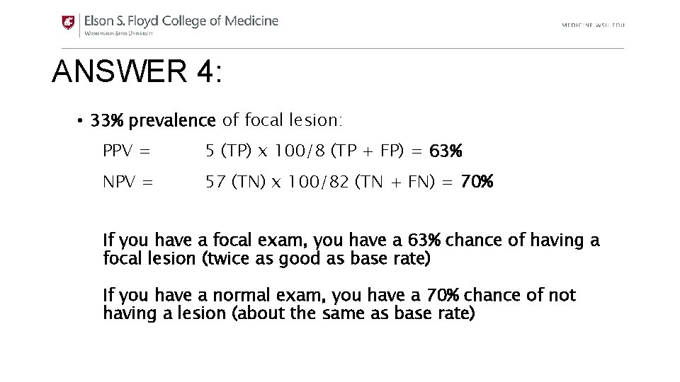 ANSWER 4: • 33% prevalence of focal lesion: PPV = 5 (TP) x 100/8