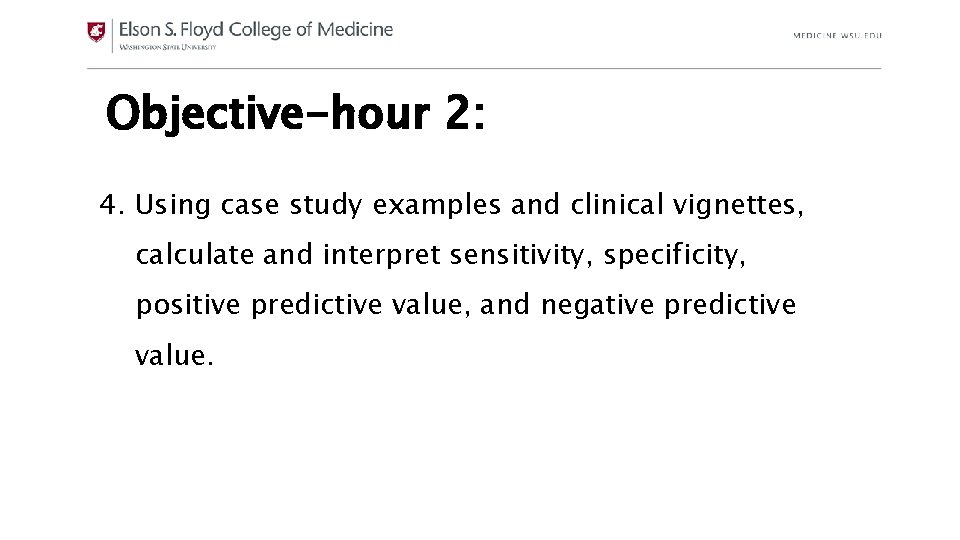 Objective-hour 2: 4. Using case study examples and clinical vignettes, calculate and interpret sensitivity,